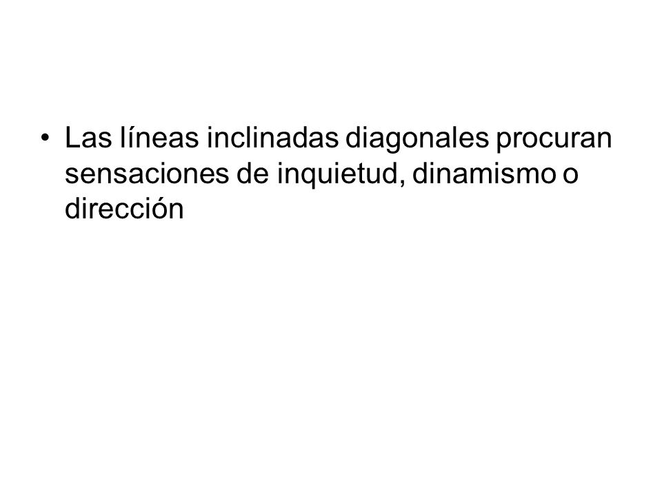 Las líneas inclinadas diagonales procuran sensaciones de inquietud, dinamismo o dirección