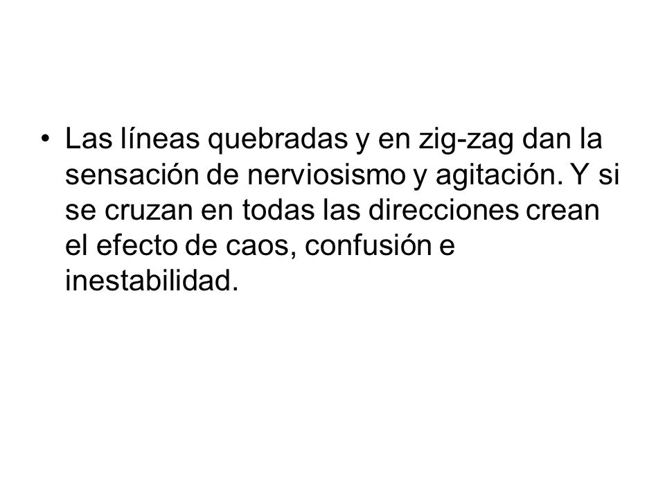 Las líneas quebradas y en zig-zag dan la sensación de nerviosismo y agitación.