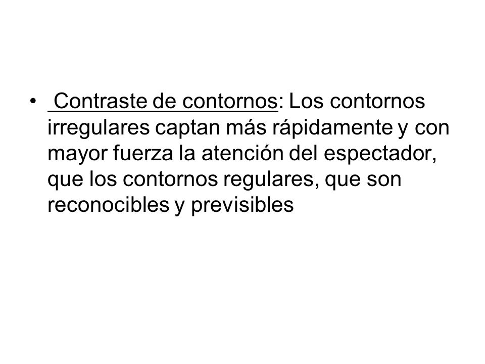 Contraste de contornos: Los contornos irregulares captan más rápidamente y con mayor fuerza la atención del espectador, que los contornos regulares, que son reconocibles y previsibles