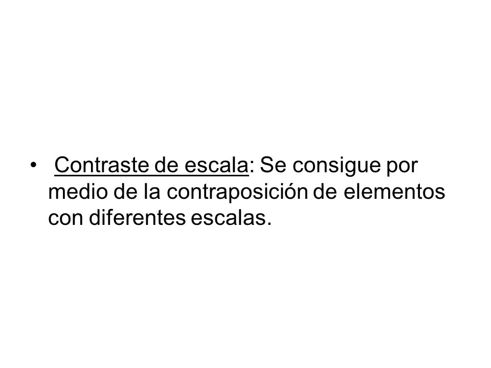 Contraste de escala: Se consigue por medio de la contraposición de elementos con diferentes escalas.