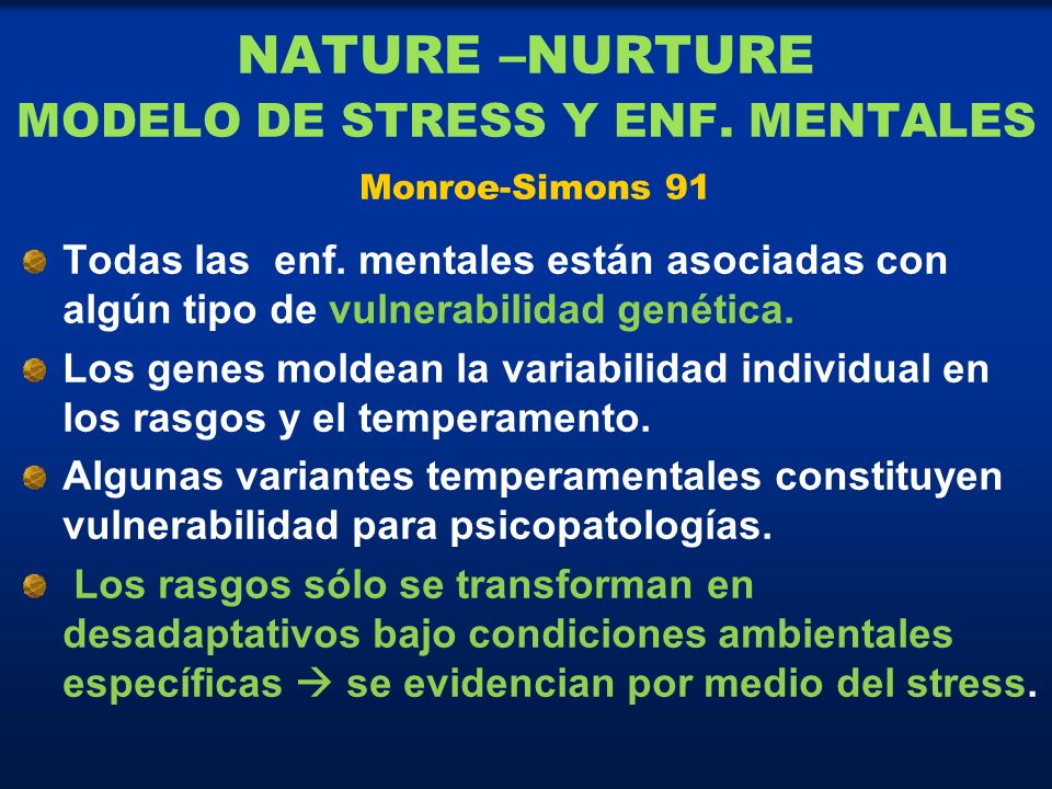 NATURE –NURTURE MODELO DE STRESS Y ENF. MENTALES Monroe-Simons 91