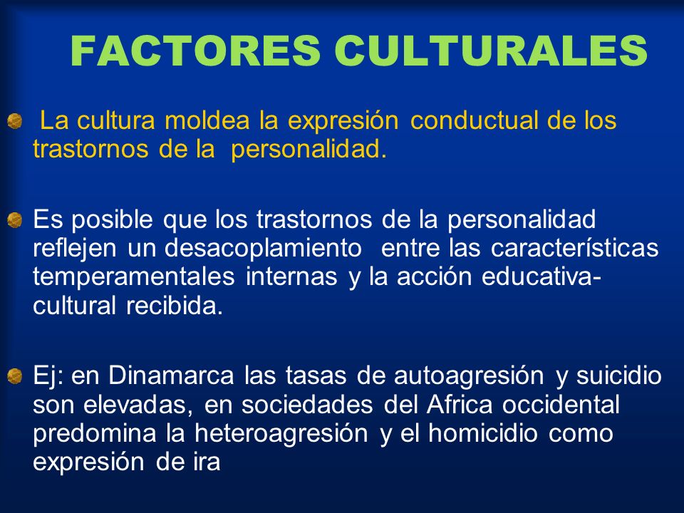 FACTORES CULTURALES La cultura moldea la expresión conductual de los trastornos de la personalidad.