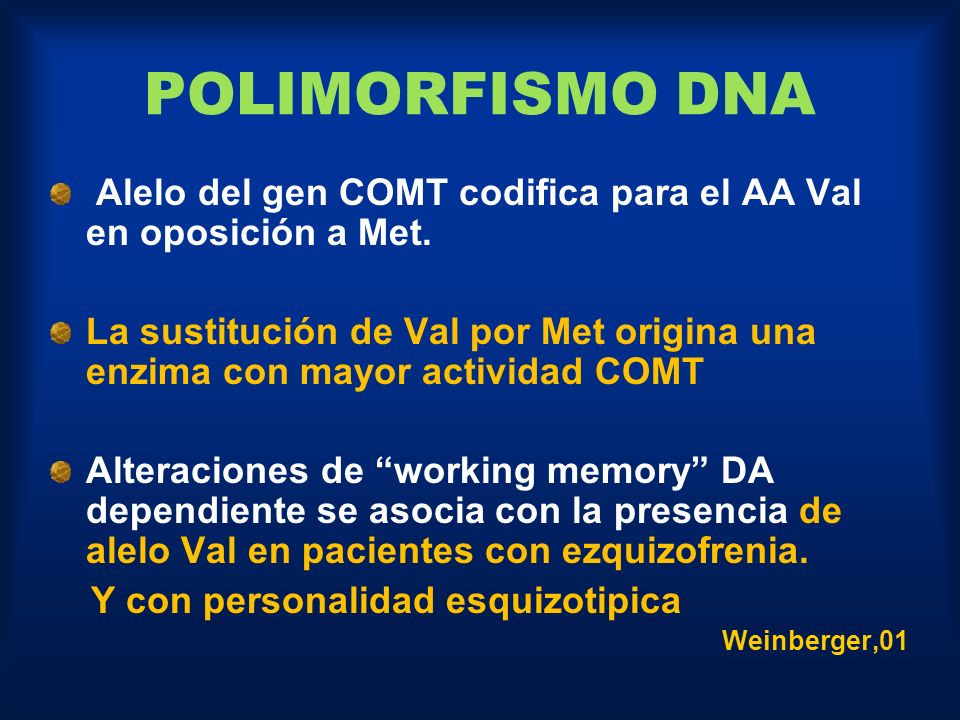 POLIMORFISMO DNA Alelo del gen COMT codifica para el AA Val en oposición a Met.