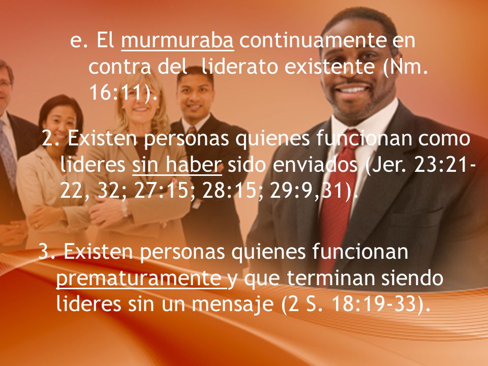 e. El murmuraba continuamente en contra del liderato existente (Nm
