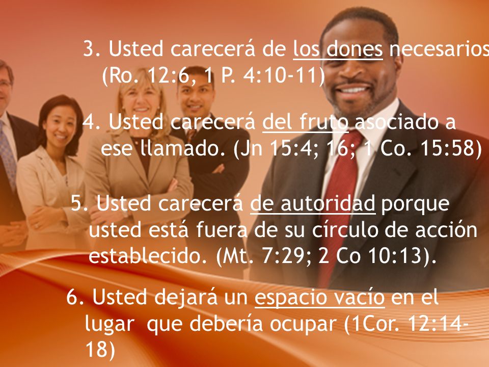 3. Usted carecerá de los dones necesarios (Ro. 12:6, 1 P. 4:10-11)
