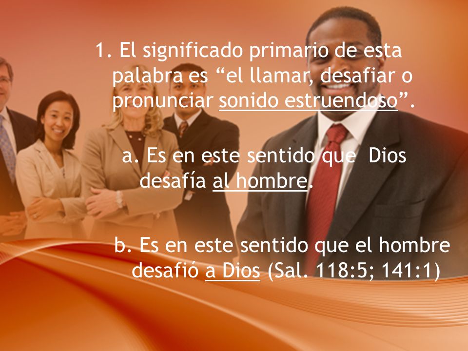1. El significado primario de esta palabra es el llamar, desafiar o pronunciar sonido estruendoso .