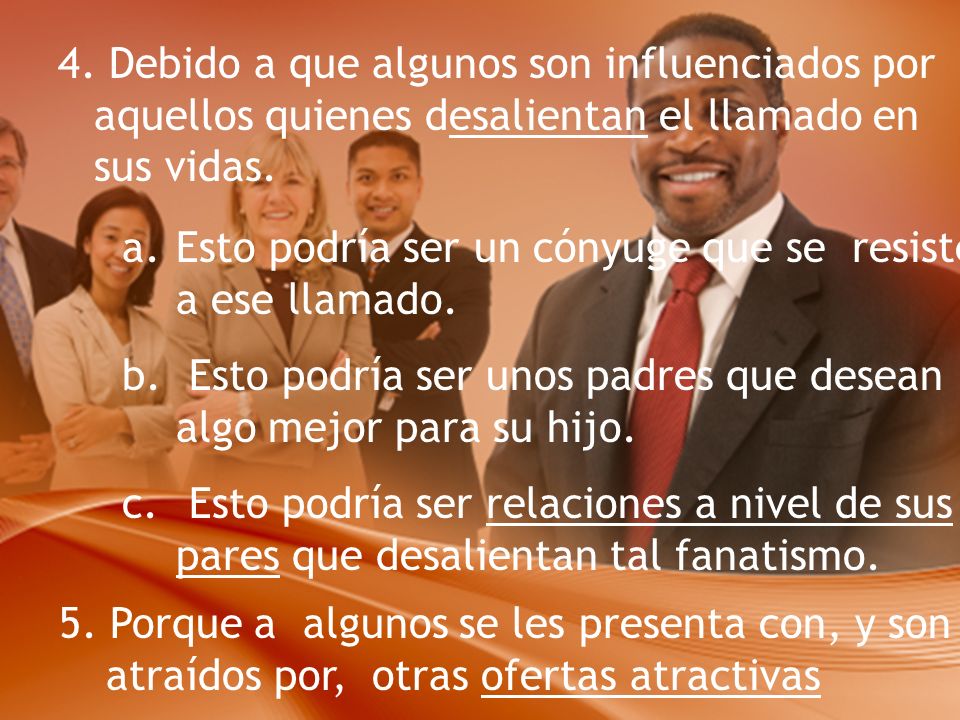 4. Debido a que algunos son influenciados por aquellos quienes desalientan el llamado en sus vidas.