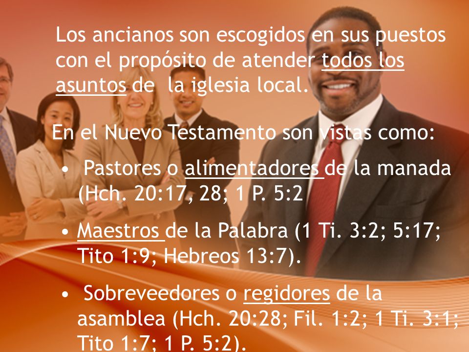 Los ancianos son escogidos en sus puestos con el propósito de atender todos los asuntos de la iglesia local.