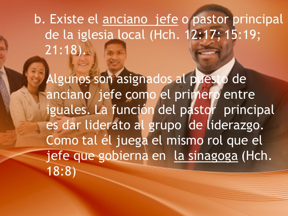 b. Existe el anciano jefe o pastor principal de la iglesia local (Hch