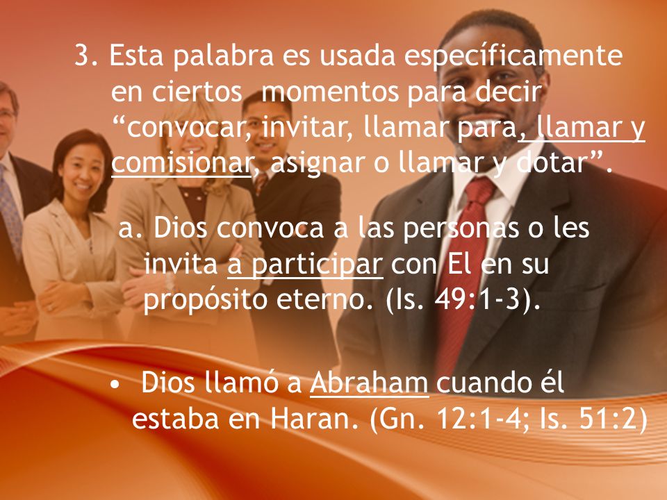 3. Esta palabra es usada específicamente en ciertos momentos para decir convocar, invitar, llamar para, llamar y comisionar, asignar o llamar y dotar .