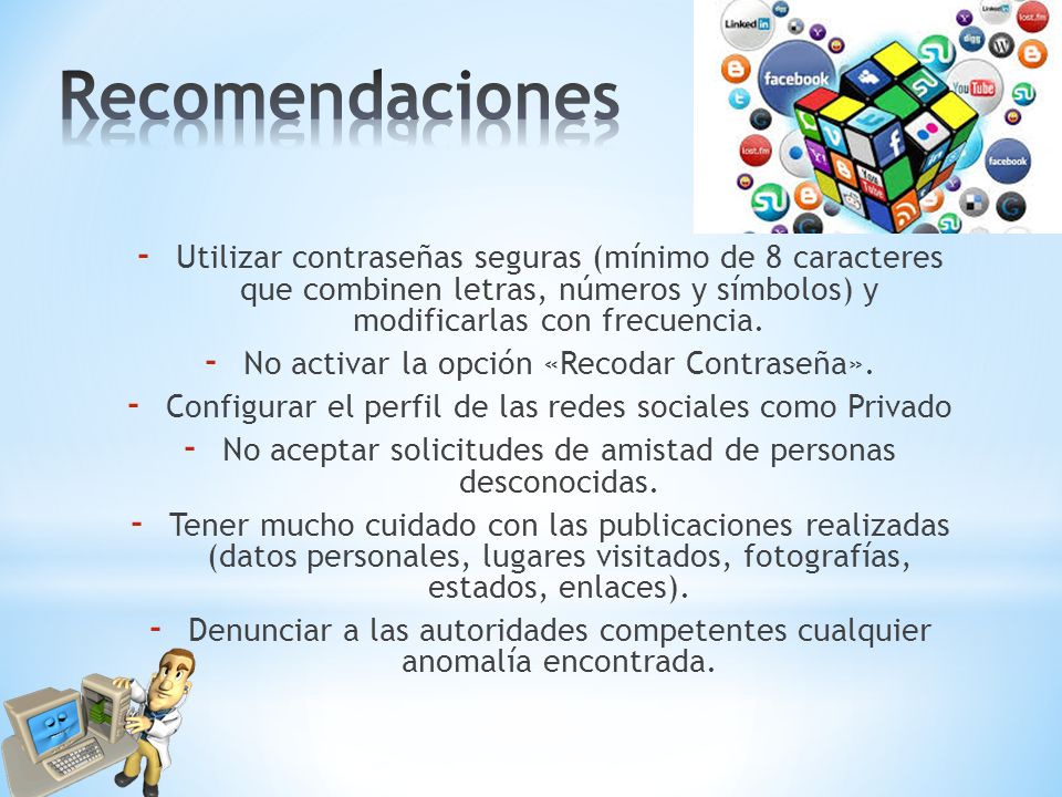 Recomendaciones Utilizar contraseñas seguras (mínimo de 8 caracteres que combinen letras, números y símbolos) y modificarlas con frecuencia.