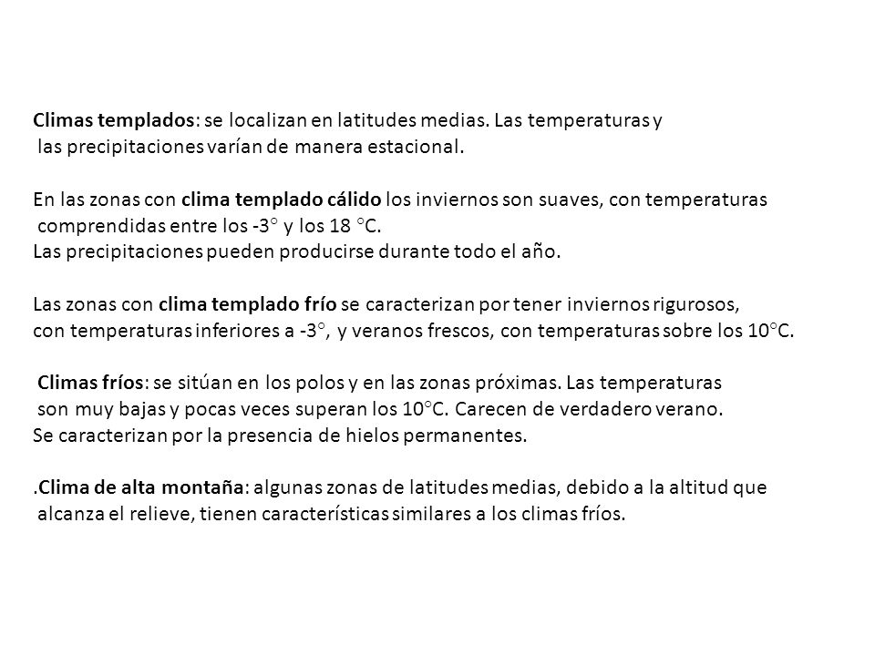 Climas templados: se localizan en latitudes medias. Las temperaturas y