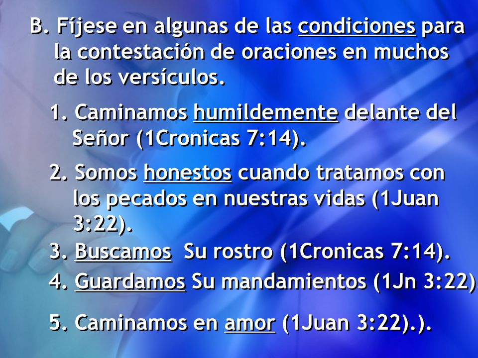 B. Fíjese en algunas de las condiciones para la contestación de oraciones en muchos de los versículos.
