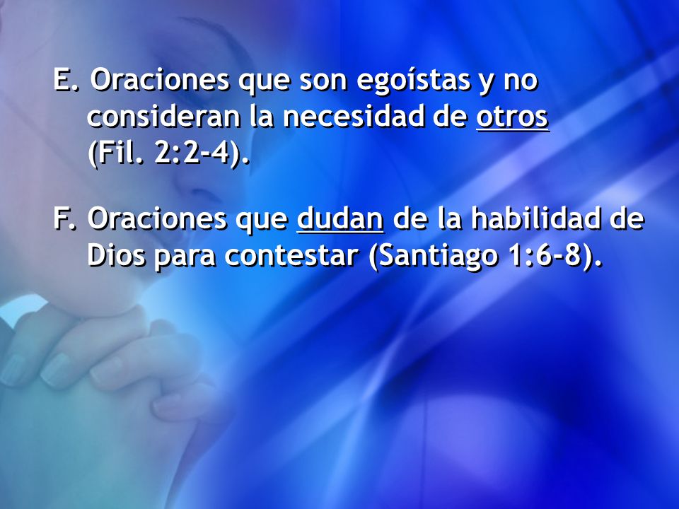 E. Oraciones que son egoístas y no consideran la necesidad de otros (Fil. 2:2-4).