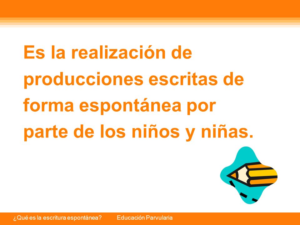 Es la realización de producciones escritas de forma espontánea por parte de los niños y niñas.