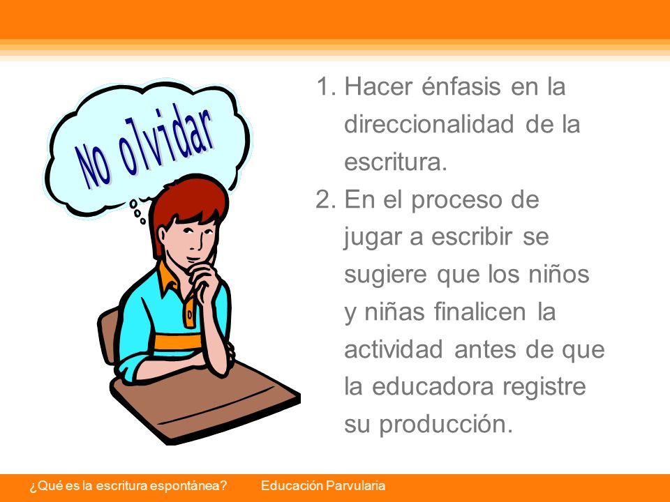 No olvidar 1. Hacer énfasis en la direccionalidad de la escritura.