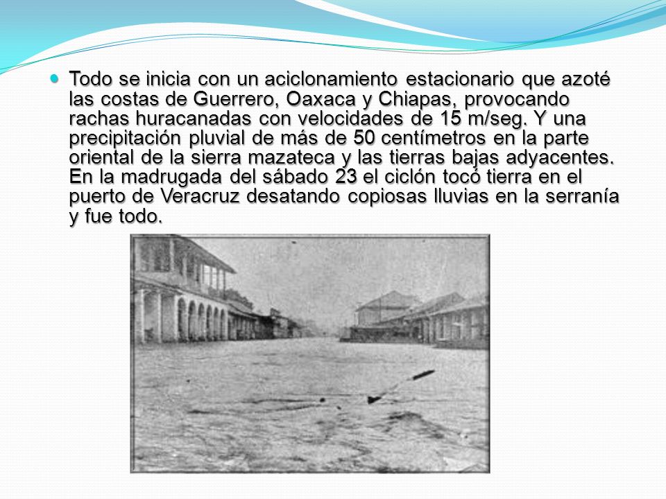 Todo se inicia con un aciclonamiento estacionario que azoté las costas de Guerrero, Oaxaca y Chiapas, provocando rachas huracanadas con velocidades de 15 m/seg.