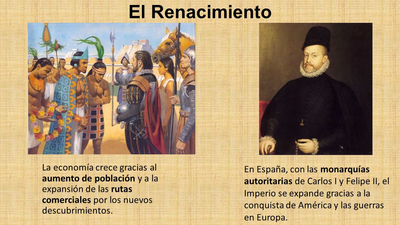 El Renacimiento La economía crece gracias al aumento de población y a la expansión de las rutas comerciales por los nuevos descubrimientos.