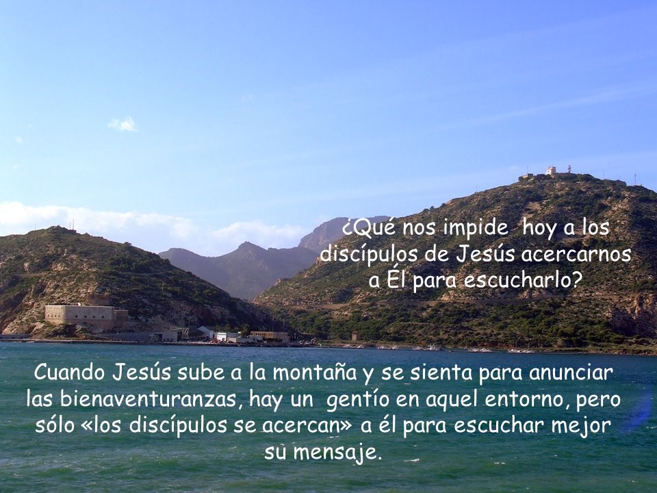 ¿Qué nos impide hoy a los discípulos de Jesús acercarnos a Él para escucharlo