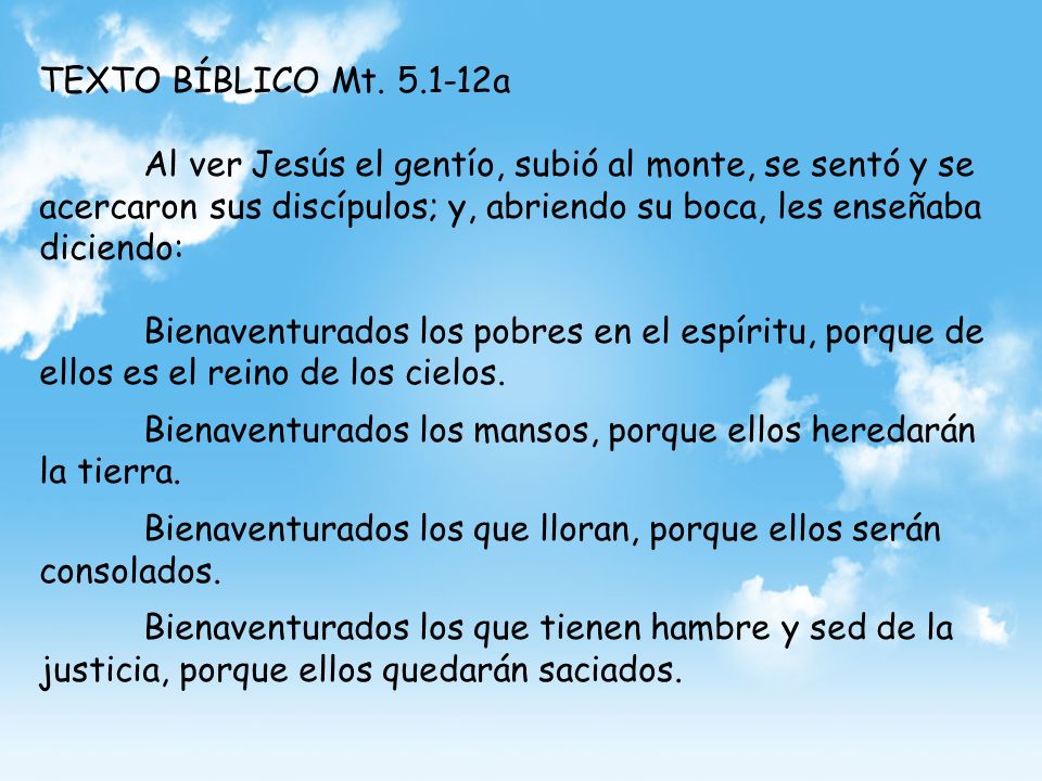 TEXTO BÍBLICO Mt a Al ver Jesús el gentío, subió al monte, se sentó y se acercaron sus discípulos; y, abriendo su boca, les enseñaba diciendo: