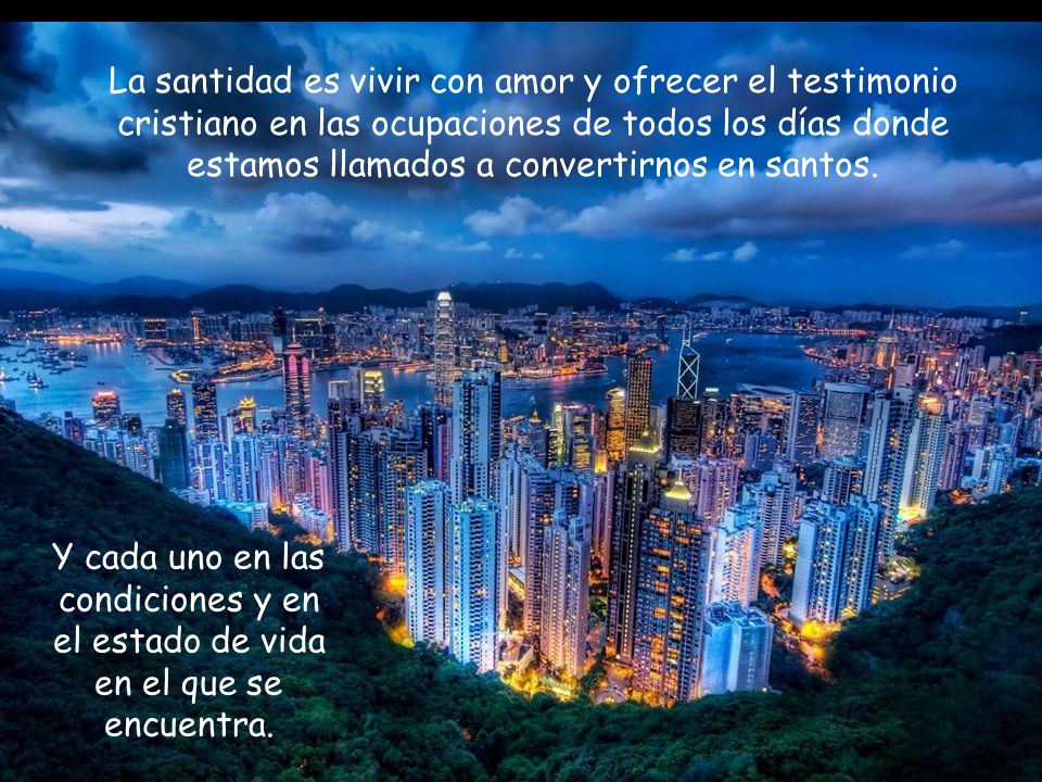 La santidad es vivir con amor y ofrecer el testimonio cristiano en las ocupaciones de todos los días donde estamos llamados a convertirnos en santos.
