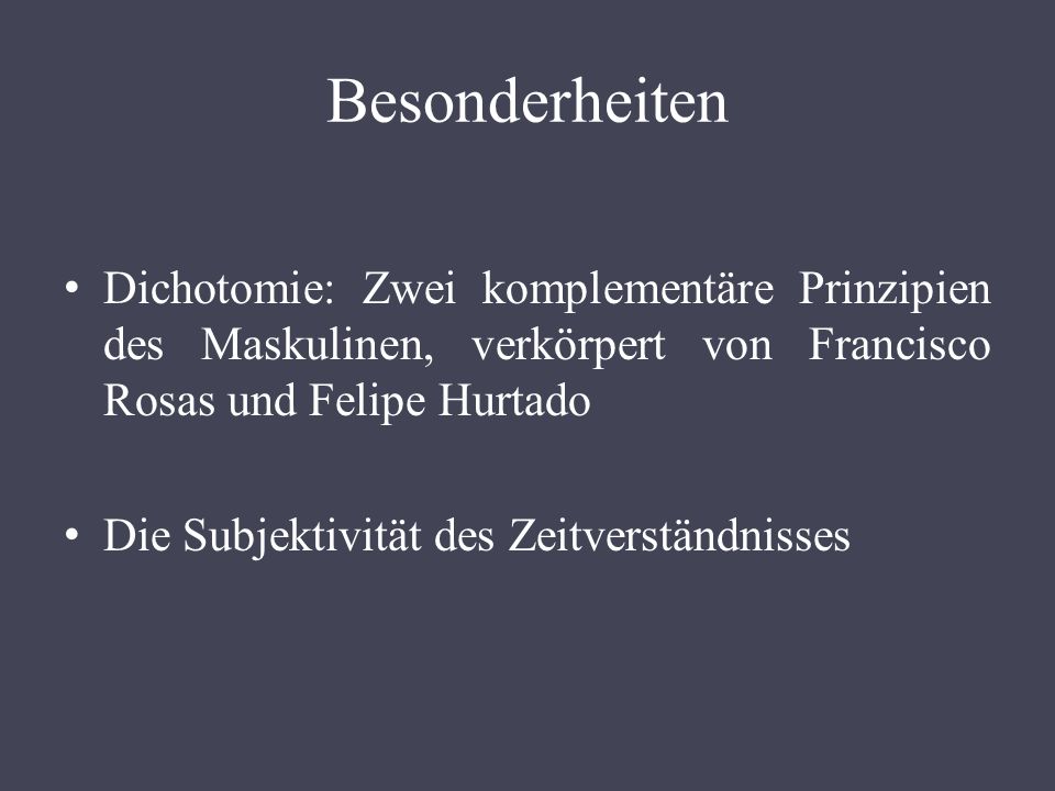 Besonderheiten Dichotomie: Zwei komplementäre Prinzipien des Maskulinen, verkörpert von Francisco Rosas und Felipe Hurtado.