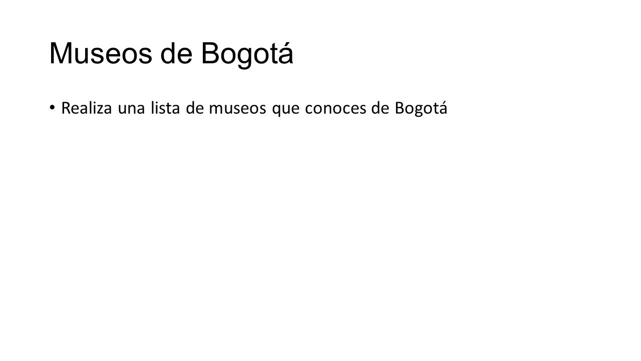 Museos de Bogotá Realiza una lista de museos que conoces de Bogotá