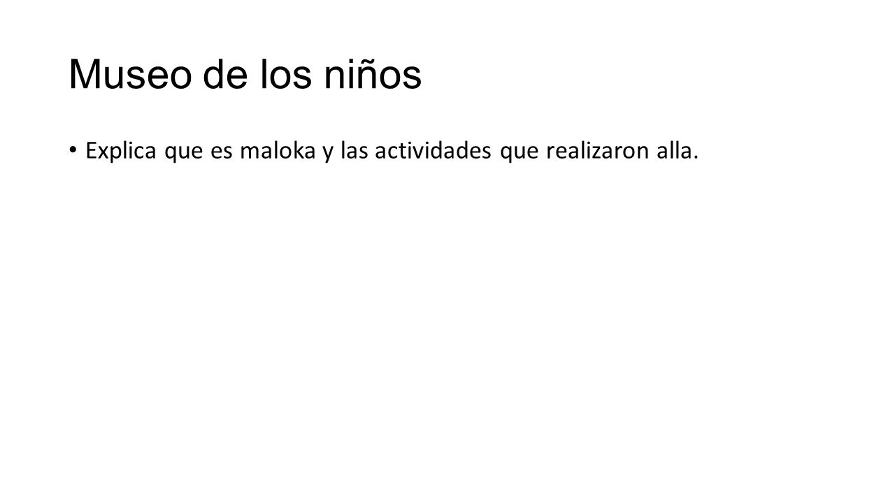 Museo de los niños Explica que es maloka y las actividades que realizaron alla.