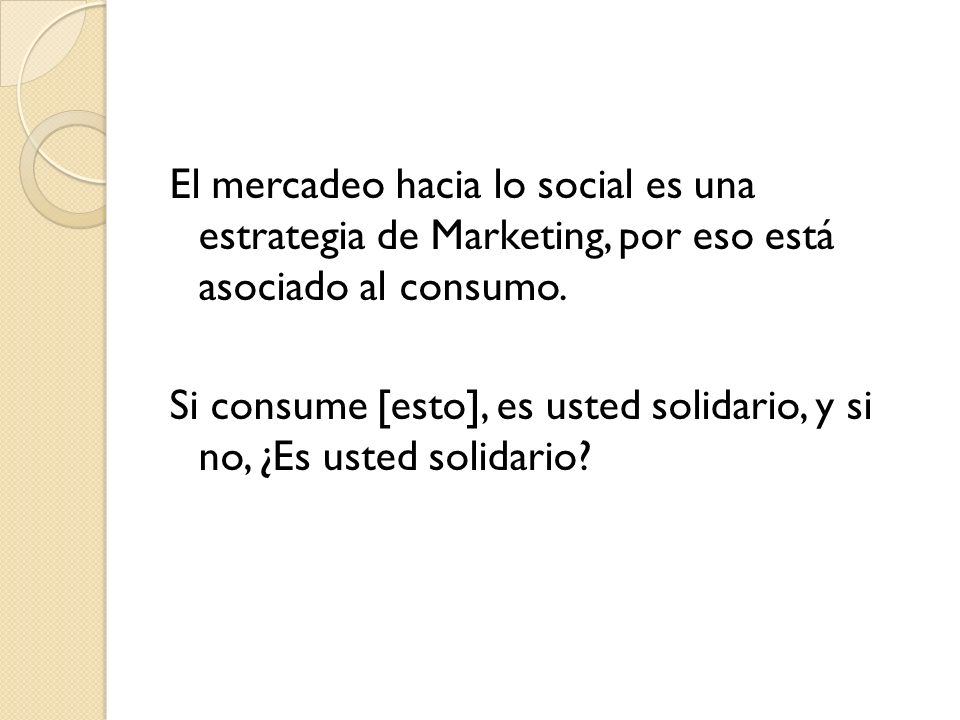 El mercadeo hacia lo social es una estrategia de Marketing, por eso está asociado al consumo.