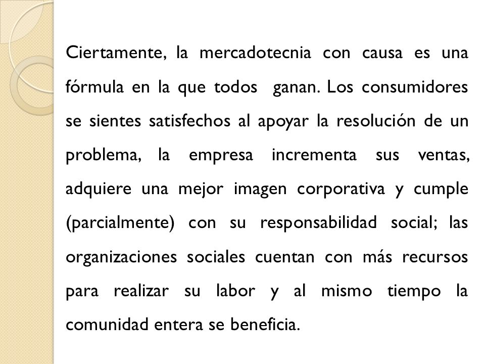 Ciertamente, la mercadotecnia con causa es una fórmula en la que todos ganan.