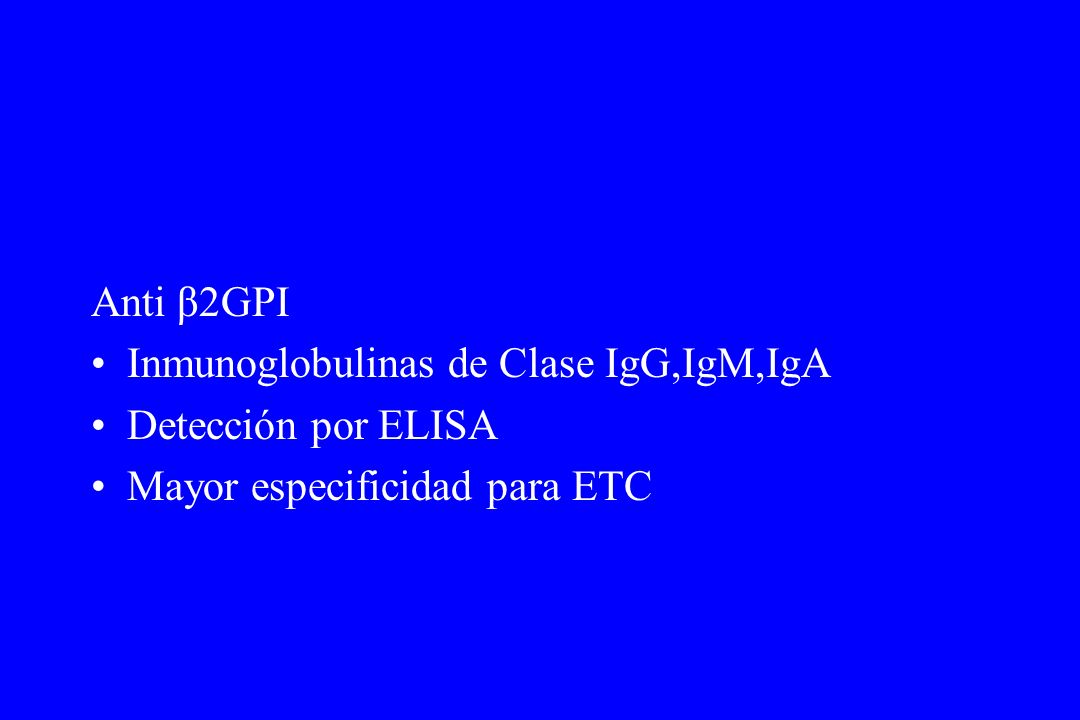 Anti β2GPI Inmunoglobulinas de Clase IgG,IgM,IgA Detección por ELISA Mayor especificidad para ETC