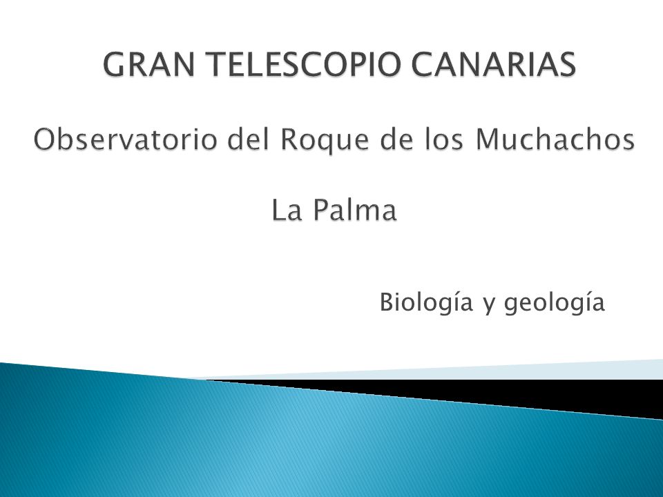 GRAN TELESCOPIO CANARIAS Observatorio del Roque de los Muchachos La Palma