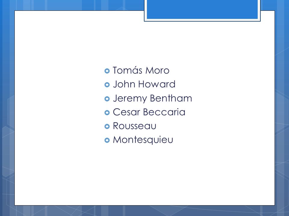 Tomás Moro John Howard Jeremy Bentham Cesar Beccaria Rousseau Montesquieu