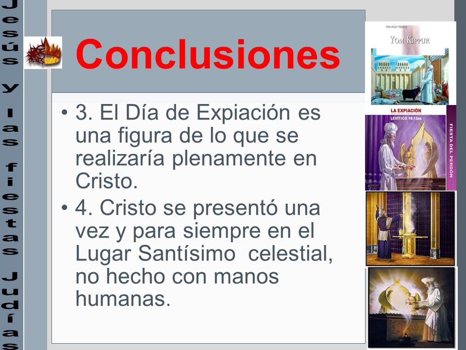 Conclusiones 3. El Día de Expiación es una figura de lo que se realizaría plenamente en Cristo.