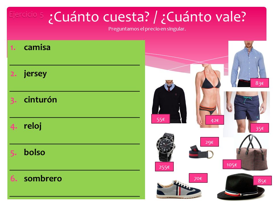 ¿Cuánto cuesta / ¿Cuánto vale Preguntamos el precio en singular.