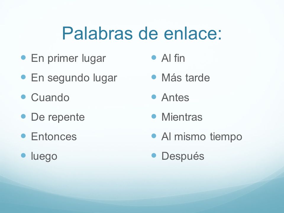 Palabras de enlace: En primer lugar En segundo lugar Cuando De repente
