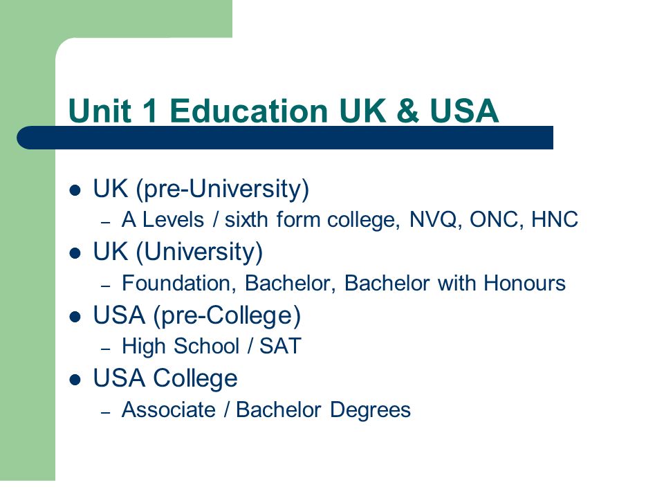 Unit 1 Education UK & USA UK (pre-University) UK (University)