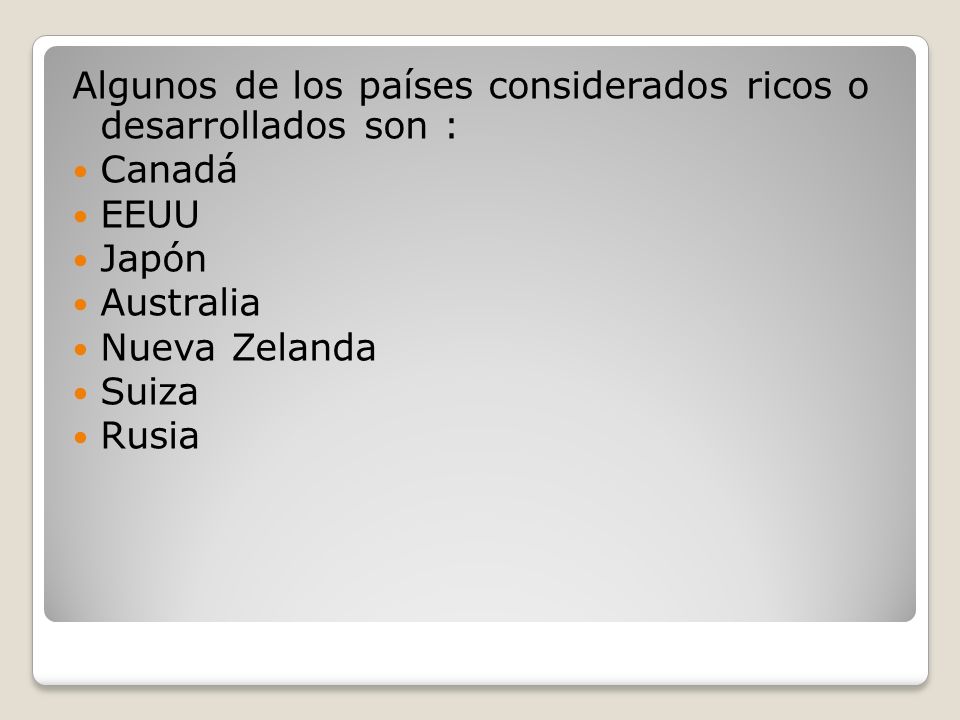Algunos de los países considerados ricos o desarrollados son :