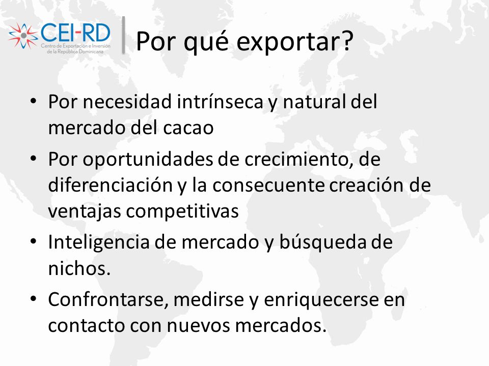 Por qué exportar Por necesidad intrínseca y natural del mercado del cacao.