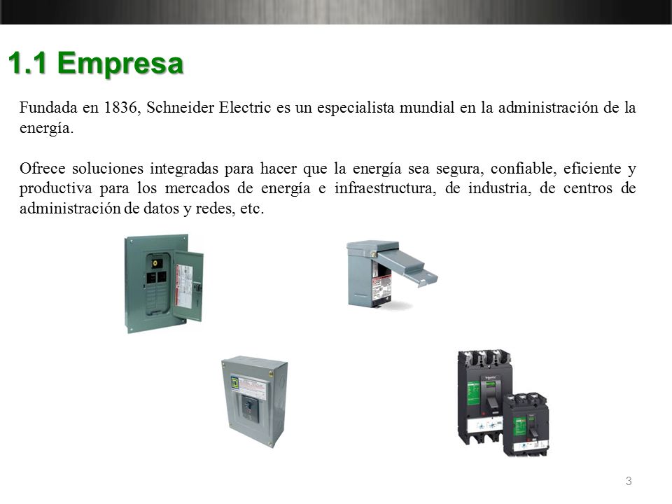 1.1 Empresa Fundada en 1836, Schneider Electric es un especialista mundial en la administración de la energía.