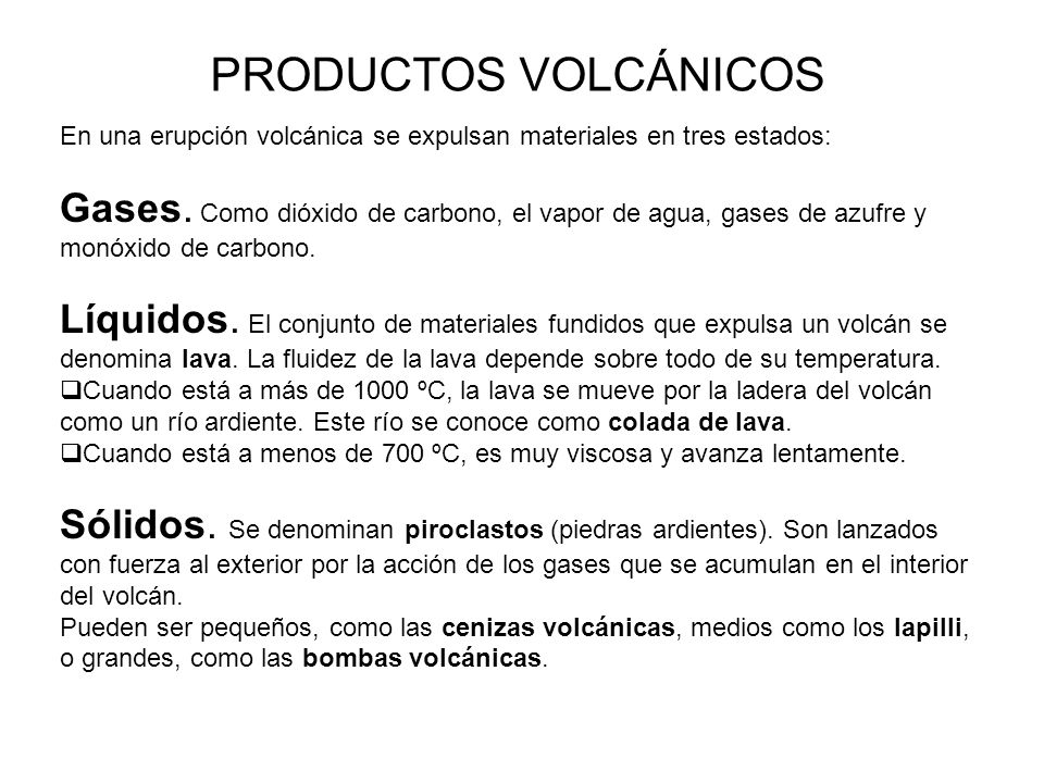 PRODUCTOS VOLCÁNICOS En una erupción volcánica se expulsan materiales en tres estados: