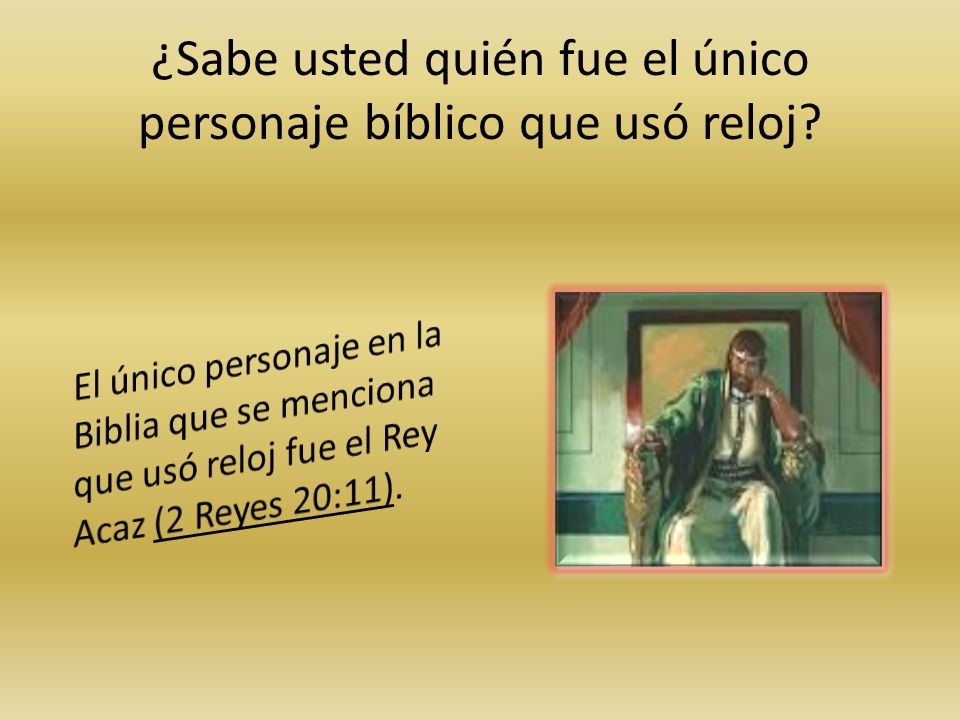¿Sabe usted quién fue el único personaje bíblico que usó reloj