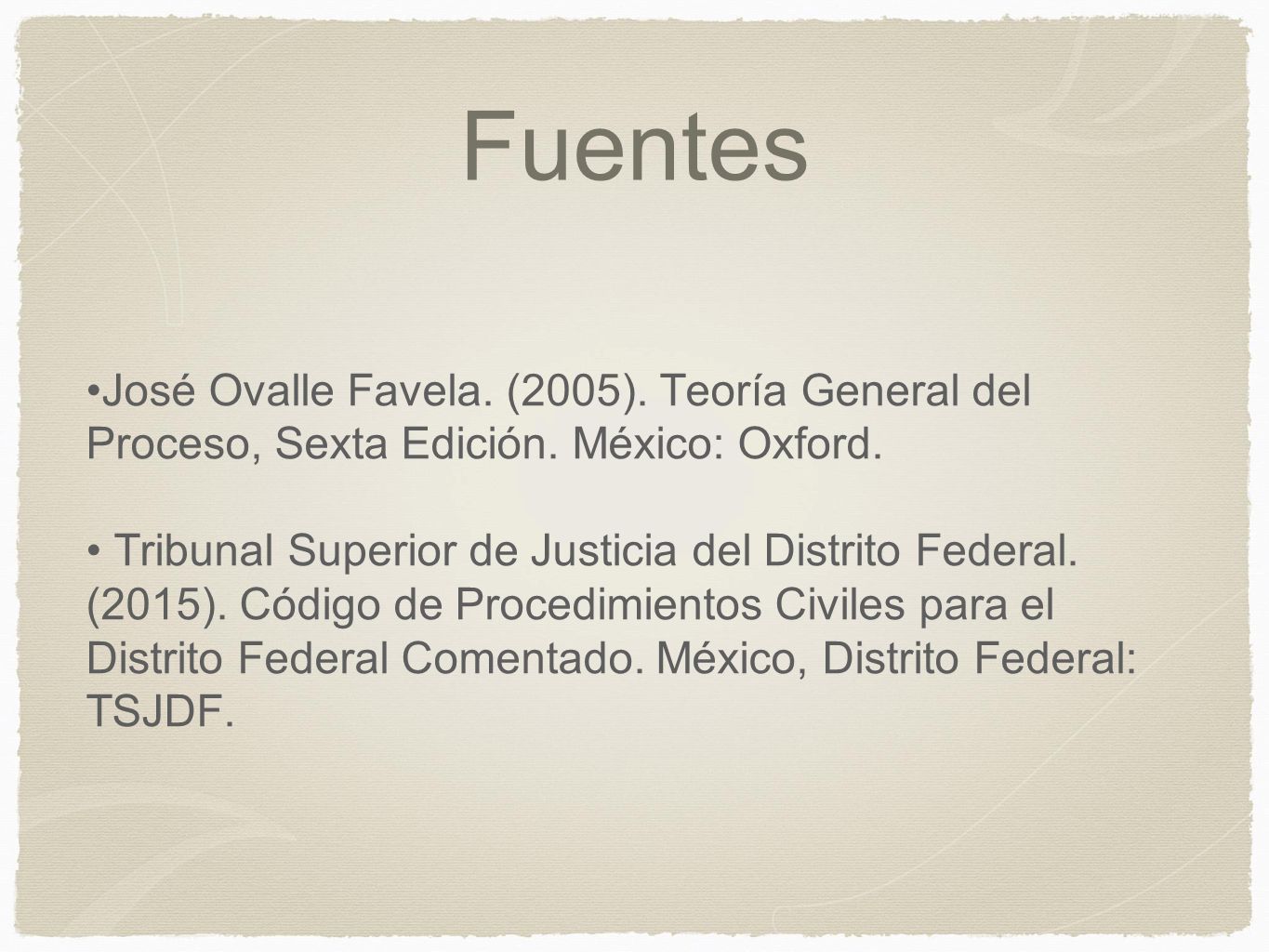 Fuentes José Ovalle Favela. (2005). Teoría General del Proceso, Sexta Edición. México: Oxford.