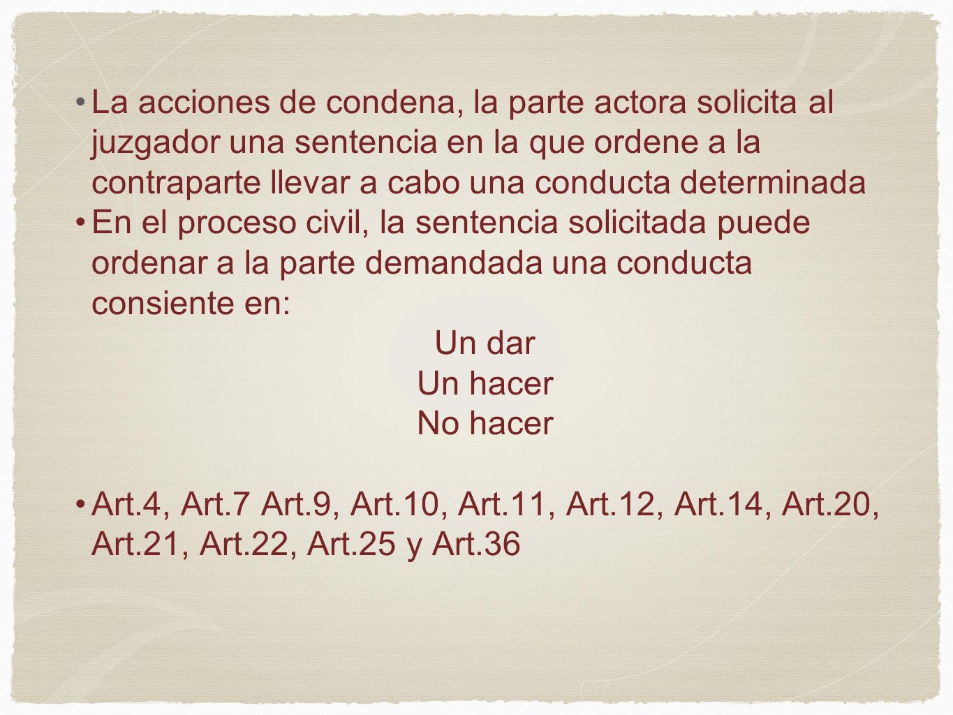 La acciones de condena, la parte actora solicita al juzgador una sentencia en la que ordene a la contraparte llevar a cabo una conducta determinada