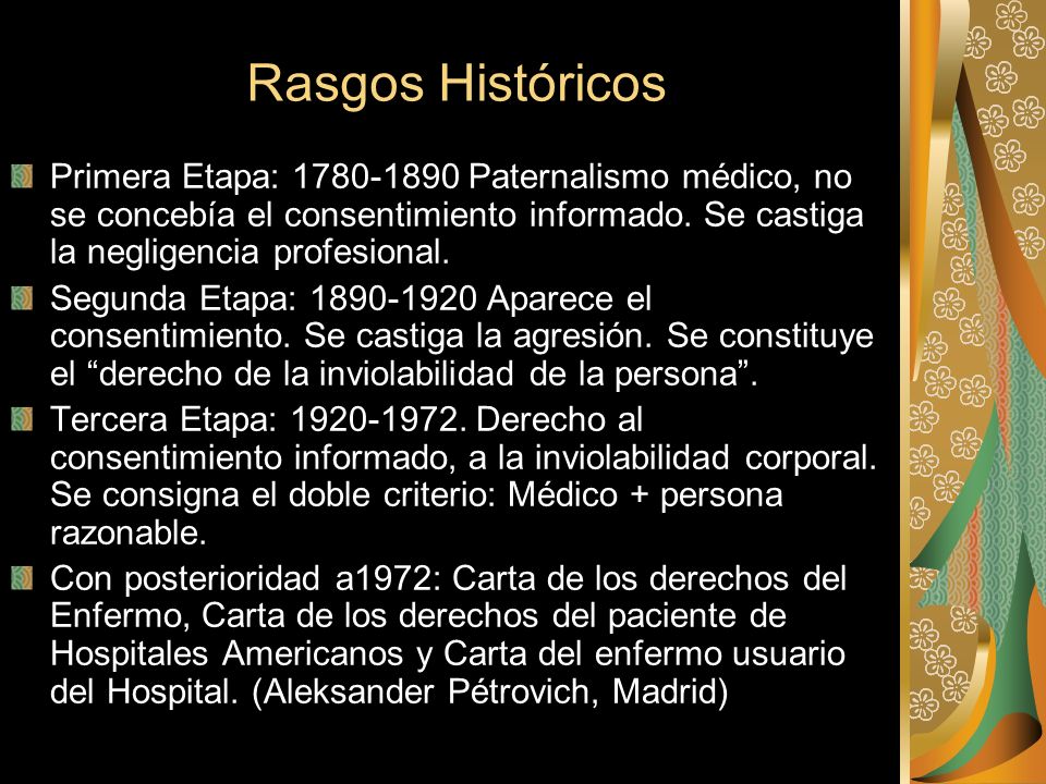 Rasgos Históricos Primera Etapa: Paternalismo médico, no se concebía el consentimiento informado. Se castiga la negligencia profesional.