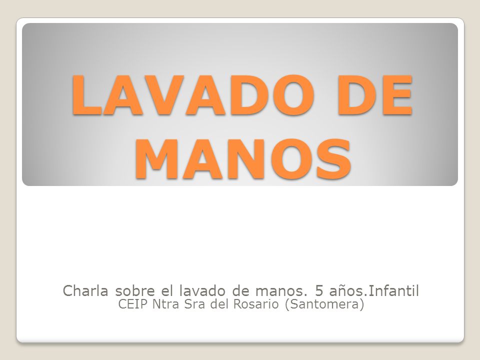 LAVADO DE MANOS Charla sobre el lavado de manos. 5 años.Infantil