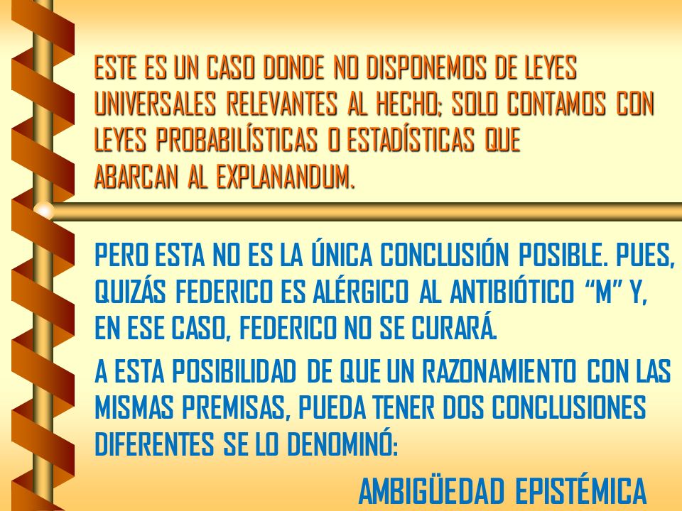ESTE ES UN CASO DONDE NO DISPONEMOS DE LEYES UNIVERSALES RELEVANTES AL HECHO; SOLO CONTAMOS CON LEYES PROBABILÍSTICAS O ESTADÍSTICAS QUE ABARCAN AL EXPLANANDUM.