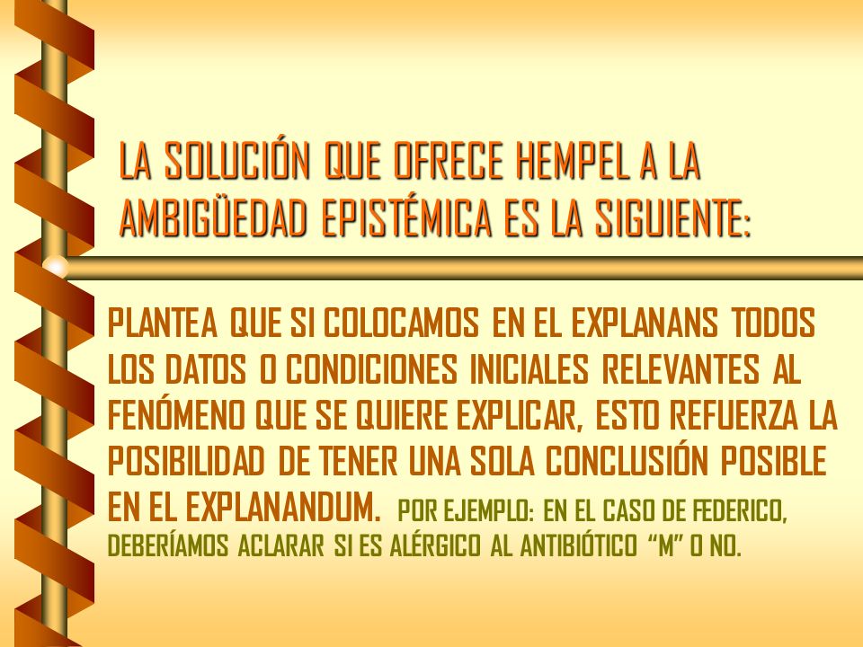 LA SOLUCIÓN QUE OFRECE HEMPEL A LA AMBIGÜEDAD EPISTÉMICA ES LA SIGUIENTE: