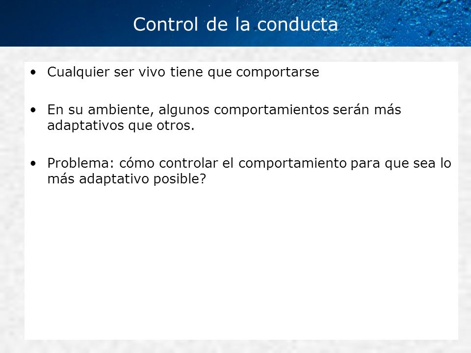 Control de la conducta Cualquier ser vivo tiene que comportarse