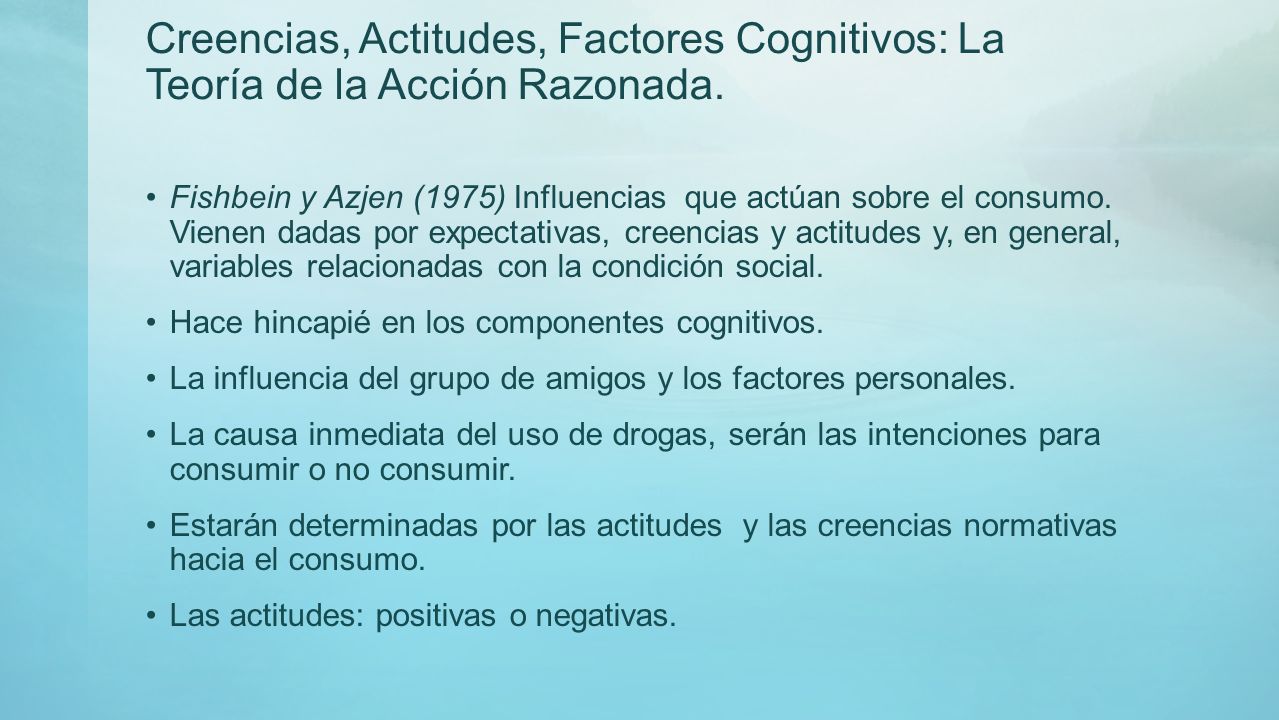 Creencias, Actitudes, Factores Cognitivos: La Teoría de la Acción Razonada.